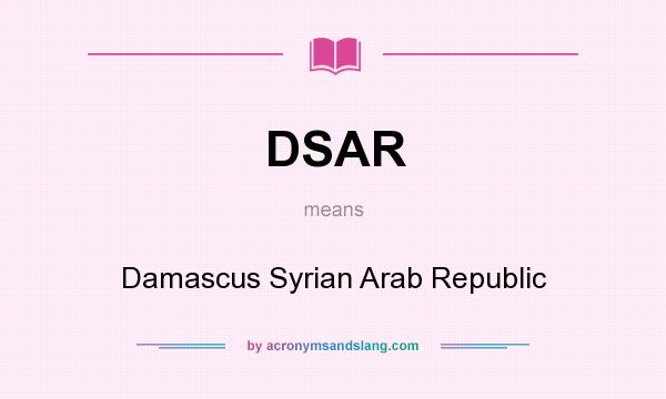 What does DSAR mean? It stands for Damascus Syrian Arab Republic