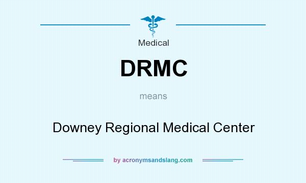 What does DRMC mean? It stands for Downey Regional Medical Center