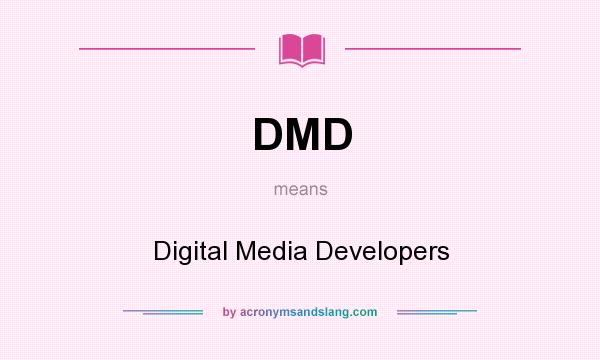 What does DMD mean? It stands for Digital Media Developers