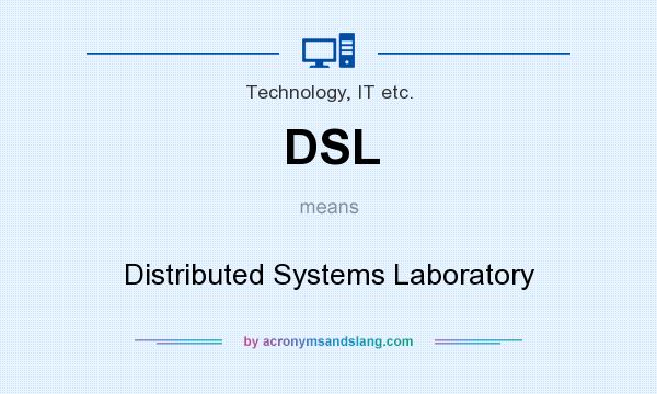What does DSL mean? It stands for Distributed Systems Laboratory