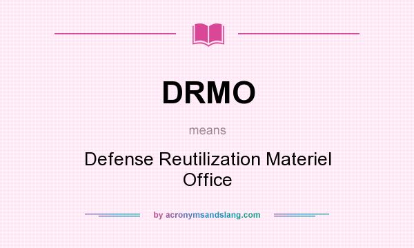 What does DRMO mean? It stands for Defense Reutilization Materiel Office