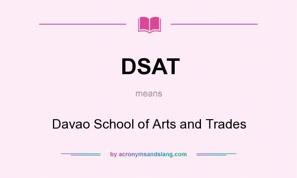 What does DSAT mean? It stands for Davao School of Arts and Trades