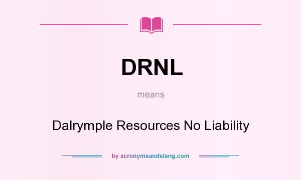 What does DRNL mean? It stands for Dalrymple Resources No Liability