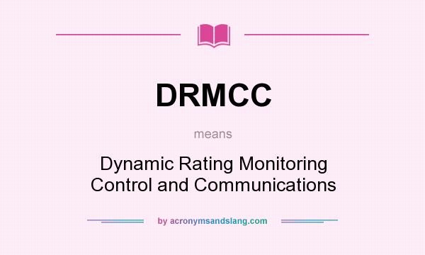 What does DRMCC mean? It stands for Dynamic Rating Monitoring Control and Communications