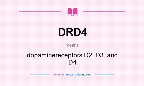 What does DRD4 mean? It stands for dopaminereceptors D2, D3, and D4