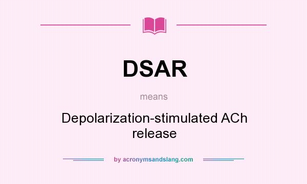 What does DSAR mean? It stands for Depolarization-stimulated ACh release