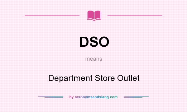 What does DSO mean? It stands for Department Store Outlet