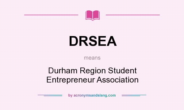 What does DRSEA mean? It stands for Durham Region Student Entrepreneur Association