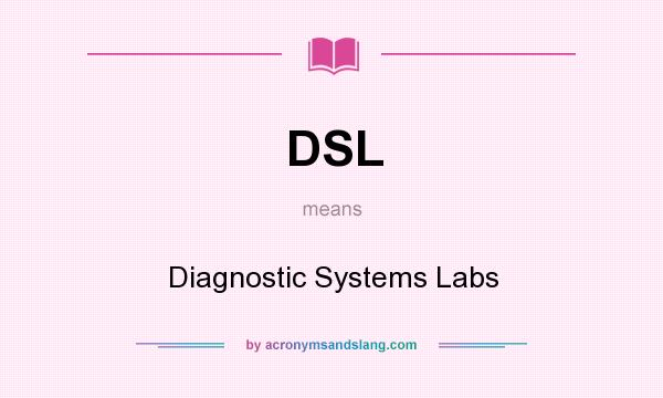 What does DSL mean? It stands for Diagnostic Systems Labs