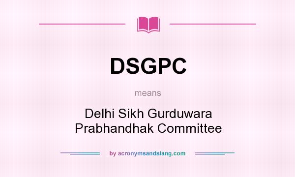 What does DSGPC mean? It stands for Delhi Sikh Gurduwara Prabhandhak Committee