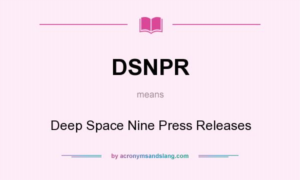 What does DSNPR mean? It stands for Deep Space Nine Press Releases