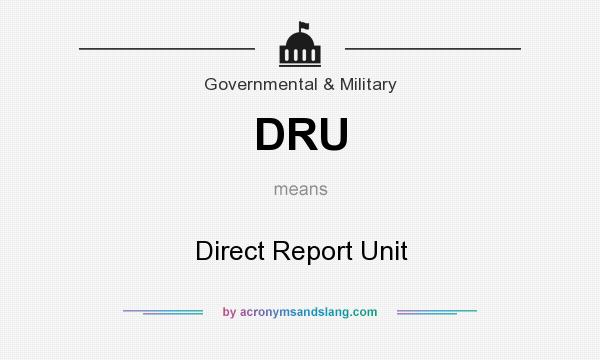 What does DRU mean? It stands for Direct Report Unit