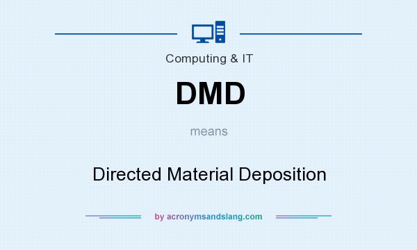 What does DMD mean? It stands for Directed Material Deposition