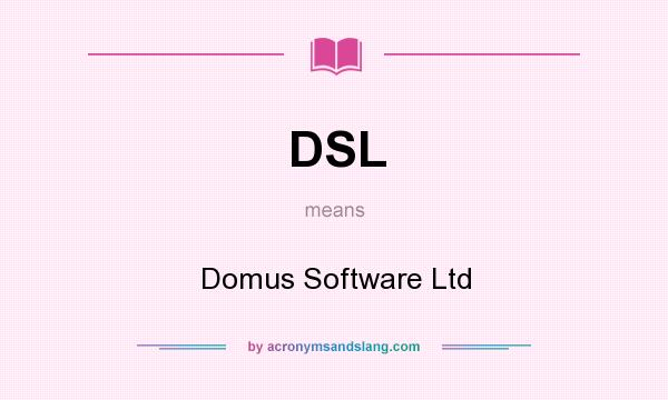 What does DSL mean? It stands for Domus Software Ltd
