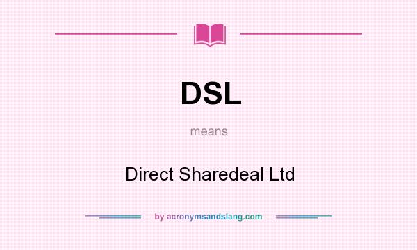 What does DSL mean? It stands for Direct Sharedeal Ltd