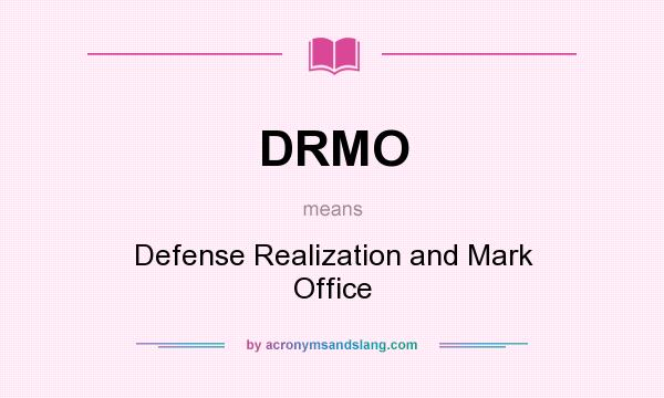 What does DRMO mean? It stands for Defense Realization and Mark Office