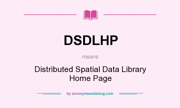 What does DSDLHP mean? It stands for Distributed Spatial Data Library Home Page