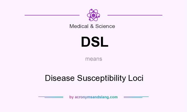 What does DSL mean? It stands for Disease Susceptibility Loci