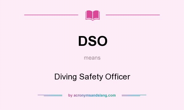 What does DSO mean? It stands for Diving Safety Officer