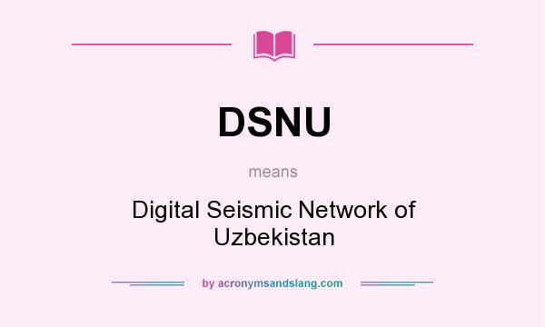 What does DSNU mean? It stands for Digital Seismic Network of Uzbekistan