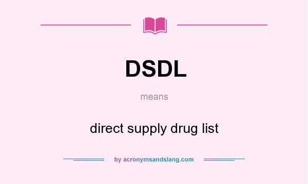 What does DSDL mean? It stands for direct supply drug list