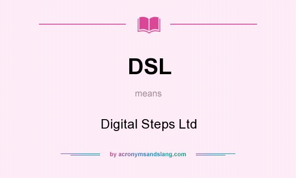 What does DSL mean? It stands for Digital Steps Ltd