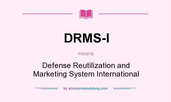 What does DRMS-I mean? It stands for Defense Reutilization and Marketing System International