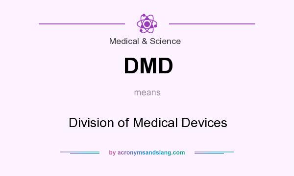 What does DMD mean? It stands for Division of Medical Devices