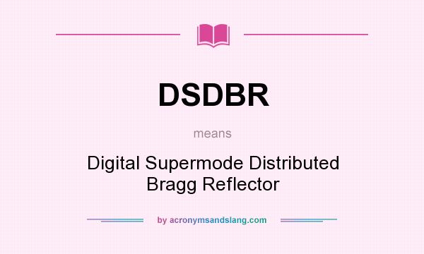 What does DSDBR mean? It stands for Digital Supermode Distributed Bragg Reflector