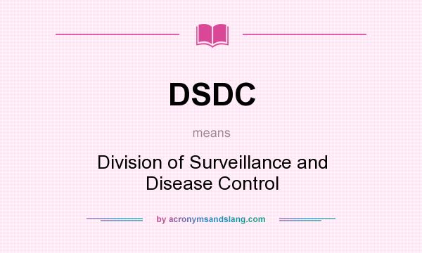 What does DSDC mean? It stands for Division of Surveillance and Disease Control