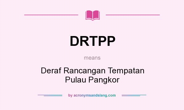 What does DRTPP mean? It stands for Deraf Rancangan Tempatan Pulau Pangkor