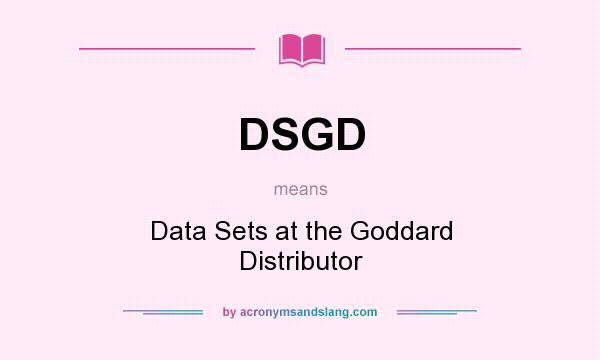 What does DSGD mean? It stands for Data Sets at the Goddard Distributor