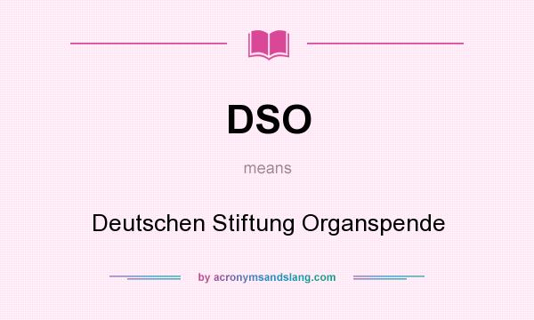 What does DSO mean? It stands for Deutschen Stiftung Organspende