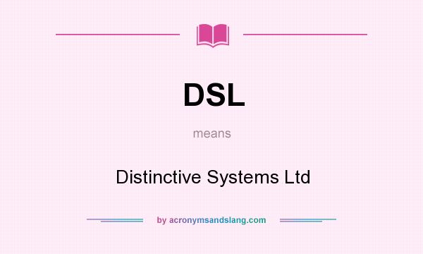 What does DSL mean? It stands for Distinctive Systems Ltd