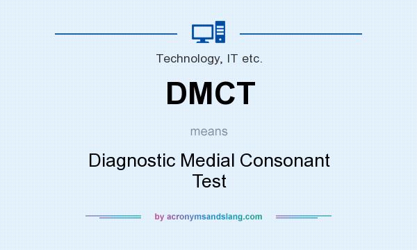 What does DMCT mean? It stands for Diagnostic Medial Consonant Test