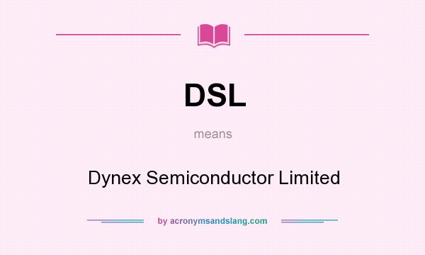 What does DSL mean? It stands for Dynex Semiconductor Limited