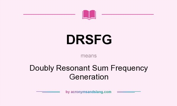 What does DRSFG mean? It stands for Doubly Resonant Sum Frequency Generation