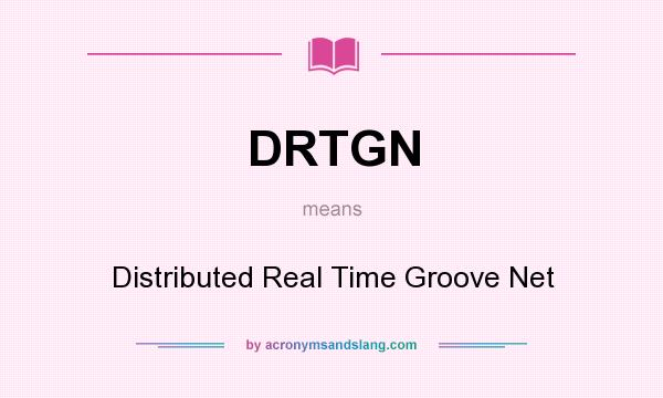 What does DRTGN mean? It stands for Distributed Real Time Groove Net