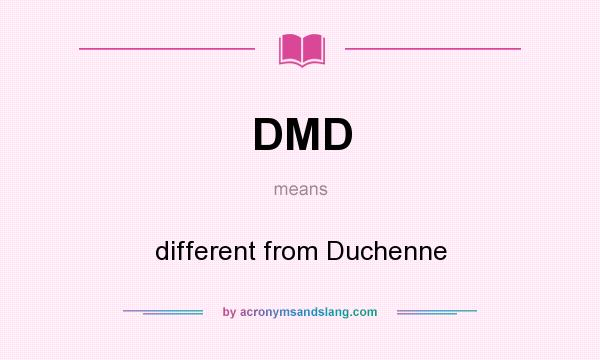 What does DMD mean? It stands for different from Duchenne