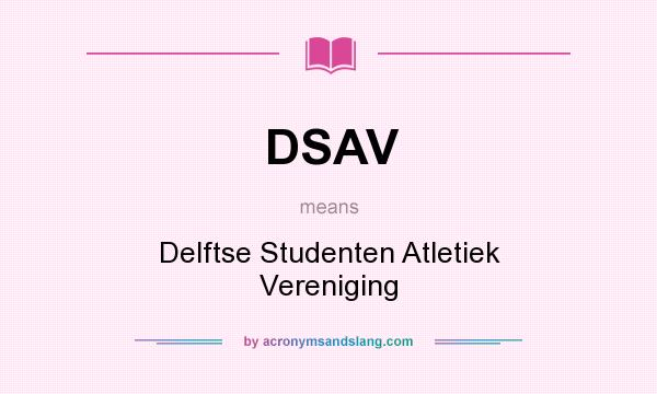 What does DSAV mean? It stands for Delftse Studenten Atletiek Vereniging