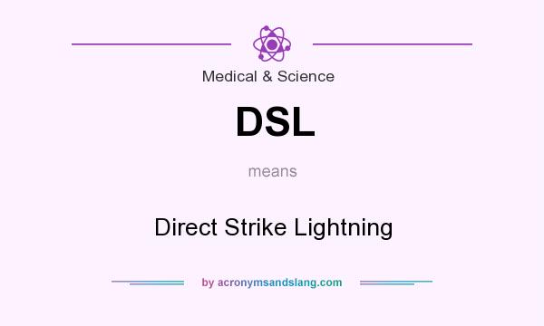 What does DSL mean? It stands for Direct Strike Lightning