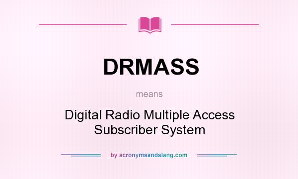 What does DRMASS mean? It stands for Digital Radio Multiple Access Subscriber System