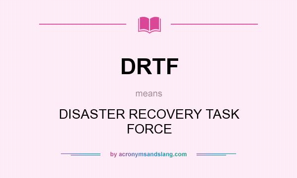 What does DRTF mean? It stands for DISASTER RECOVERY TASK FORCE