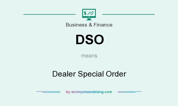 What does DSO mean? It stands for Dealer Special Order