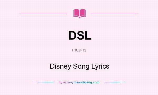 What does DSL mean? It stands for Disney Song Lyrics