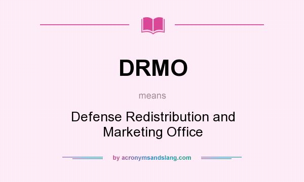 What does DRMO mean? It stands for Defense Redistribution and Marketing Office
