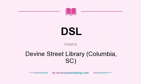 What does DSL mean? It stands for Devine Street Library (Columbia, SC)