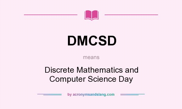 What does DMCSD mean? It stands for Discrete Mathematics and Computer Science Day