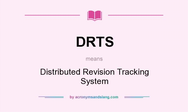 What does DRTS mean? It stands for Distributed Revision Tracking System