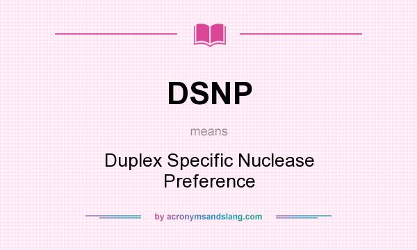 What does DSNP mean? It stands for Duplex Specific Nuclease Preference
